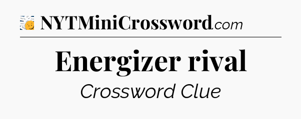 Energizer rival - 7 Little Words