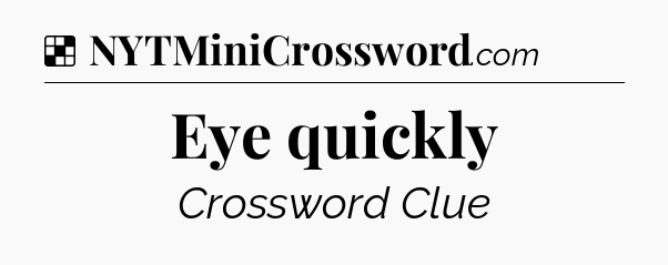 Solution: Eye quickly - NYT Crossword
