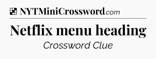 Solution: Netflix menu heading - NYT Crossword