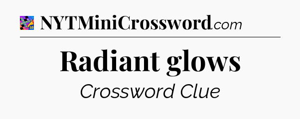 Radiant glows Crossword Clue