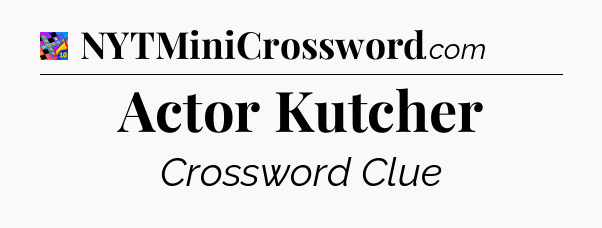 Actor Kutcher Crossword Clue