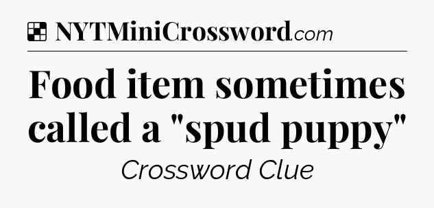 Solution: Food item sometimes called a 