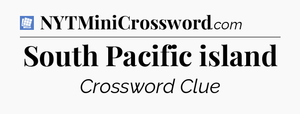 South Pacific island Puzzle Page Crossword Clue