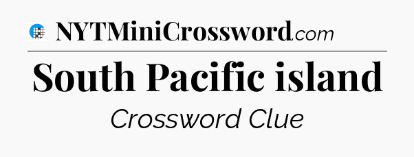 South Pacific island Crossword Clue