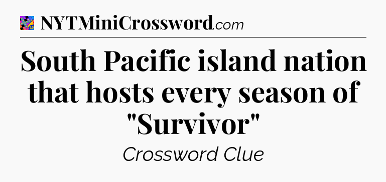 South Pacific island nation that hosts every season of 