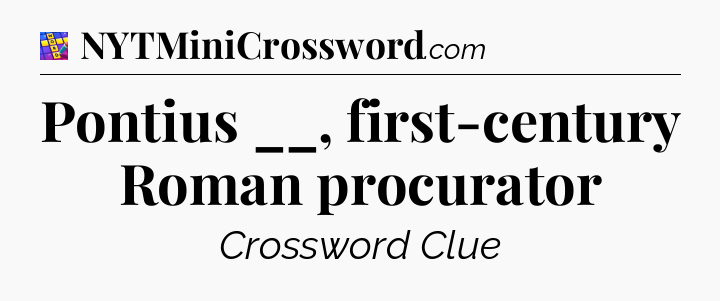 Pontius __, first-century Roman procurator Codycross