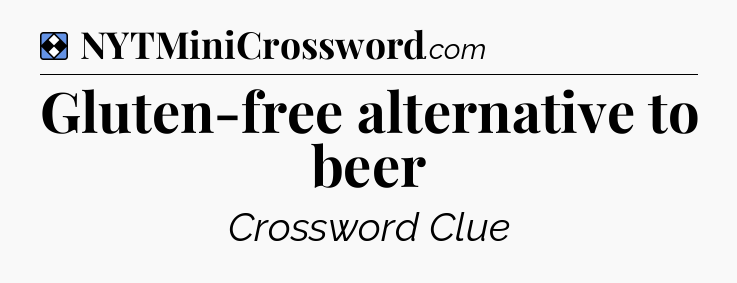 Solution: Gluten-free alternative to beer - NYT Mini Crossword