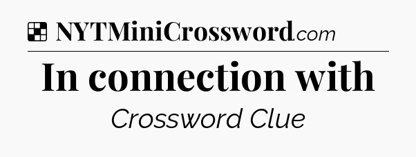 Solution: In connection with - NYT Crossword