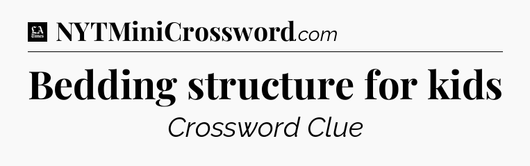 Bedding structure for kids - LA Times Crossword