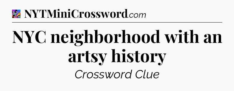NYC neighborhood with an artsy history Crossword Clue