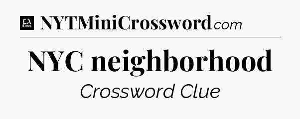 NYC neighborhood - LA Times Crossword