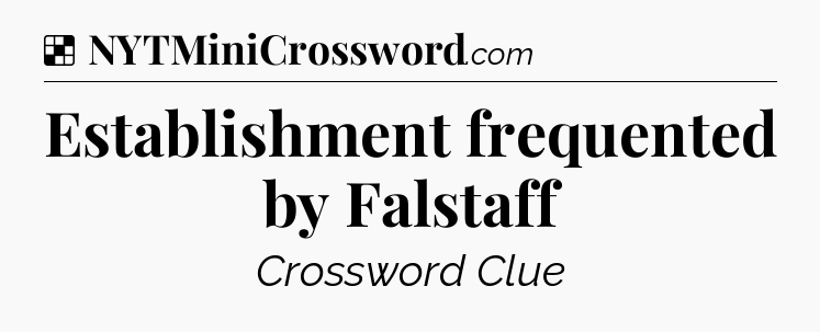 Solution: Establishment frequented by Falstaff - NYT Crossword