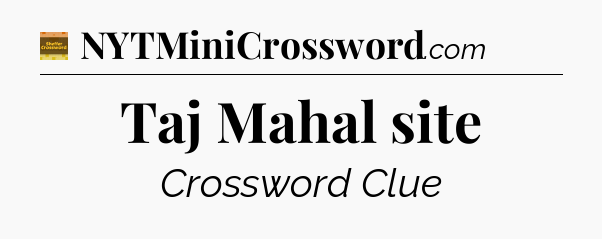 Taj Mahal site - Eugene Sheffer Crossword