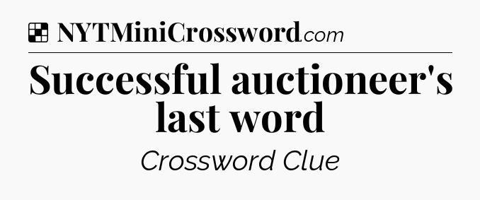 Solution: Successful auctioneer's last word - NYT Crossword