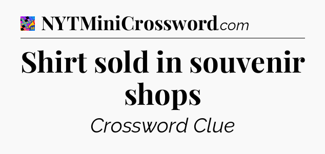 Shirt sold in souvenir shops Crossword Clue