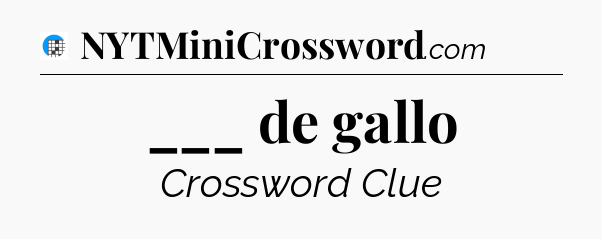 ___ de gallo Crossword Clue