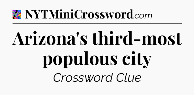 Arizona's third-most populous city Crossword Clue