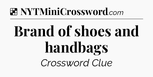Solution: Brand of shoes and handbags - NYT Crossword
