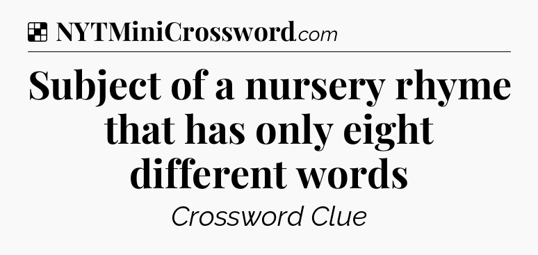Solution: Subject of a nursery rhyme that has only eight different words - NYT Crossword