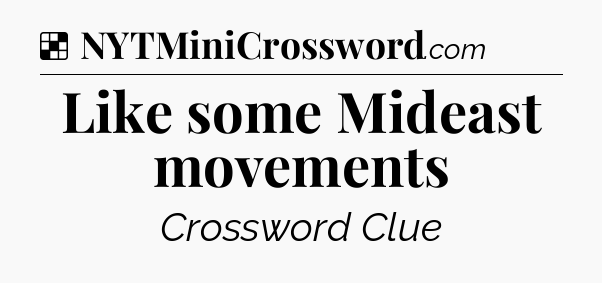 Solution: Like some Mideast movements - NYT Crossword
