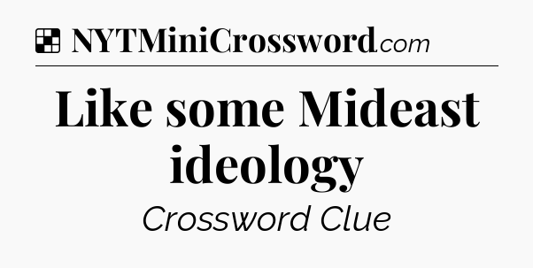 Solution: Like some Mideast ideology - NYT Crossword