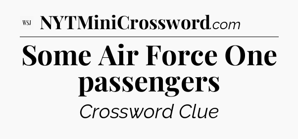Some Air Force One passengers - WSJ Crossword