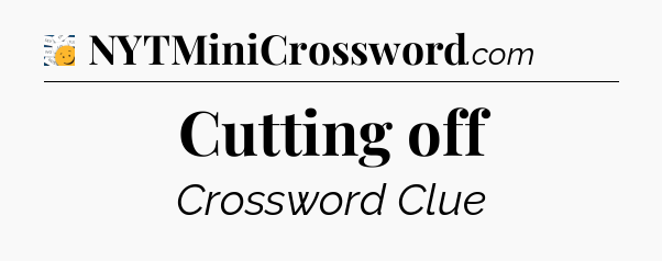 Cutting off - 7 Little Words