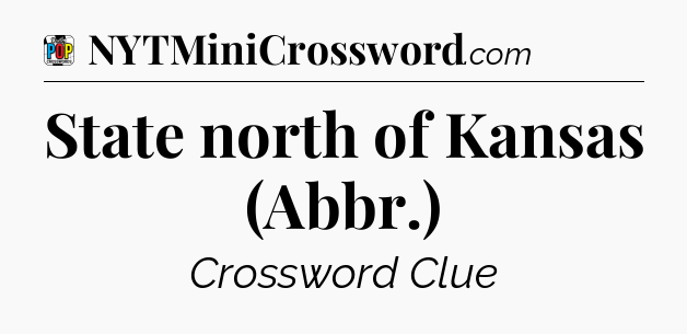 State north of Kansas (Abbr.) Crossword Clue