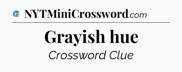 Grayish hue Crossword Clue