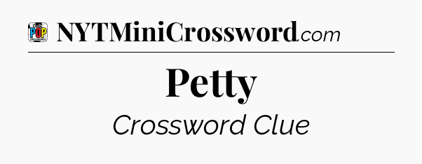 Petty Crossword Clue