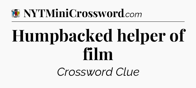 Humpbacked helper of film Crossword Clue