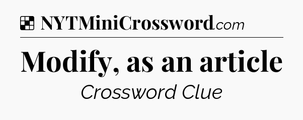 Solution: Modify, as an article - NYT Crossword