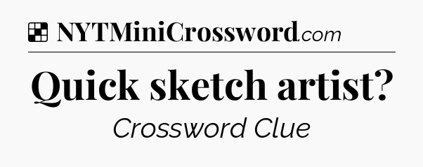 Solution: Quick sketch artist - NYT Crossword