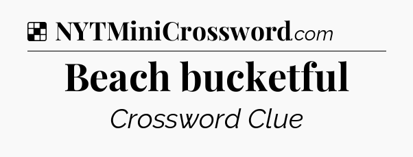 Solution: Beach bucketful - NYT Crossword