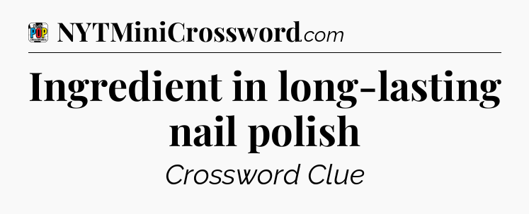 Ingredient in long-lasting nail polish Crossword Clue