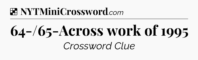 Solution: 64-/65-Across work of 1995 - NYT Crossword