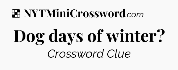 Solution: Dog days of winter - NYT Crossword
