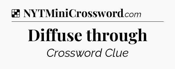 Solution: Diffuse through - NYT Crossword