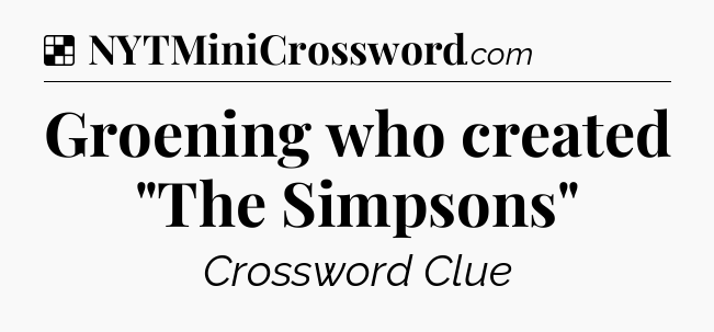 Solution: Groening who created 