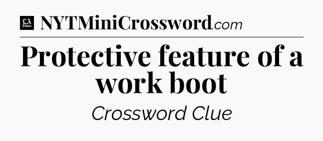 Protective feature of a work boot - LA Times Crossword
