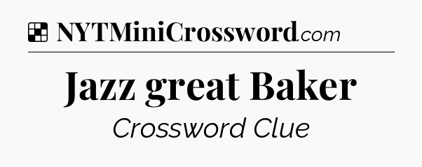 Solution: Jazz great Baker - NYT Crossword