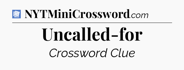 Uncalled-for Puzzle Page Crossword Clue