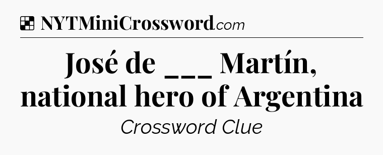 Solution: José de ___ Martín, national hero of Argentina - NYT Crossword