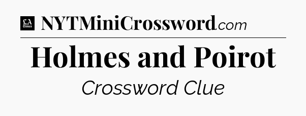 Holmes and Poirot - LA Times Crossword
