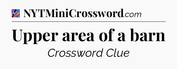Upper area of a barn Crossword Clue