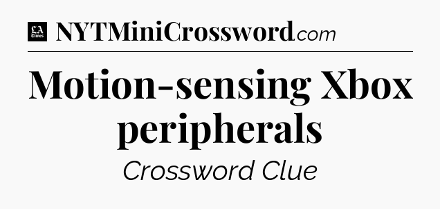 Motion-sensing Xbox peripherals - LA Times Crossword