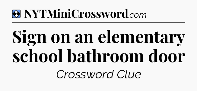 Solution: Sign on an elementary school bathroom door - NYT Mini Crossword