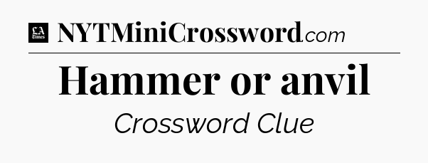 Hammer or anvil - LA Times Crossword