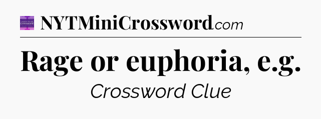 Rage or euphoria, e.g - Thomas Joseph Crossword