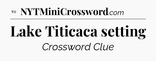 Lake Titicaca setting - WSJ Crossword
